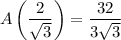 A\left(\dfrac2{\sqrt3}\right)=\dfrac{32}{3\sqrt3}