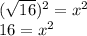 (\sqrt {16}) ^ 2 = x ^ 2\\16 = x ^ 2