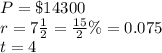 P=\$14300\\r=7\frac{1}{2}=\frac{15}{2}\%=0.075\\t=4