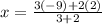 x = \frac{ 3 ( - 9)+2(2)}{3+ 2}