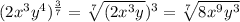 (2x^3y^4)^{\frac{3}{7}}=\sqrt[7]{(2x^3y^$)^3} =\sqrt[7]{8x^9y^3}