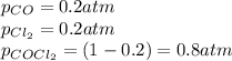 p_{CO}=0.2atm\\p_{Cl_2}=0.2atm\\p_{COCl_2}=(1-0.2)=0.8atm