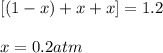 [(1 - x) + x+ x]=1.2\\\\x=0.2atm