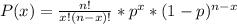 P(x)=\frac{n!}{x!(n-x)!}*p^{x}*(1-p)^{n-x}