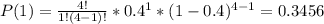 P(1)=\frac{4!}{1!(4-1)!}*0.4^{1}*(1-0.4)^{4-1}=0.3456