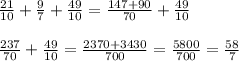 \frac{21}{10} + \frac{9}{7} + \frac{49}{10}=\frac{147+90}{70} +\frac{49}{10}\\\\\frac{237}{70}+\frac{49}{10}=\frac{2370+3430}{700}=\frac{5800}{700}=\frac{58}{7}