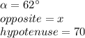 \alpha=62\°\\opposite=x\\hypotenuse=70
