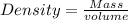 Density =\frac{Mass}{volume}
