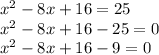 x^2 - 8x+16= 25\\x^2-8x +16-25=0\\x^2 -8x+16-9=0