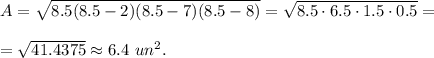 A=\sqrt{8.5(8.5-2)(8.5-7)(8.5-8)}=\sqrt{8.5\cdot 6.5\cdot 1.5\cdot 0.5}=\\ \\=\sqrt{41.4375}\approx 6.4\ un^2.