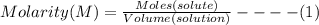 Molarity(M) = \frac{Moles(solute)}{Volume(solution)}----(1)