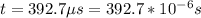 t = 392.7 \mu s = 392.7* 10^{-6} s