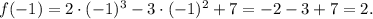 f(-1)=2\cdot (-1)^3-3\cdot (-1)^2+7=-2-3+7=2.