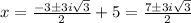 x=\frac{-3\pm3i\sqrt{3}} {2}+5=\frac{7\pm 3i\sqrt{3}}{2}