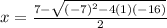 x = \frac{7 - \sqrt{(-7)^2-4(1)(-16)} }{2}