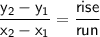 \displaystyle \mathsf{\frac{y_2-y_1}{x_2-x_1}=\frac{rise}{run}  }}