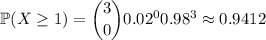 \mathbb P(X\ge1)=\dbinom300.02^00.98^3\approx0.9412