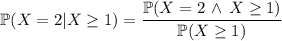 \mathbb P(X=2|X\ge1)=\dfrac{\mathbb P(X=2\,\land\,X\ge1)}{\mathbb P(X\ge1)}