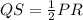 QS = \frac{1}{2} PR