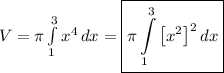 V=\pi\int\limits_1^3x^4\,dx=\boxed{\pi\int\limits_1^3\big[x^2\big]^2\,dx}