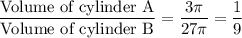 \dfrac{\text{Volume of cylinder A}}{\text{Volume of cylinder B}}=\dfrac{3\pi}{27\pi}=\dfrac{1}{9}