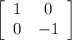 \left[\begin{array}{cc}1&0\\0&-1\end{array}\right]