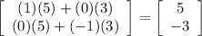 \left[\begin{array}{c}(1)(5)+(0)(3)\\(0)(5)+(-1)(3)\end{array}\right]=\left[\begin{array}{c}5\\-3\end{array}\right]