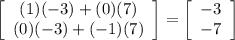 \left[\begin{array}{c}(1)(-3)+(0)(7)\\(0)(-3)+(-1)(7)\end{array}\right]=\left[\begin{array}{c}-3\\-7\end{array}\right]
