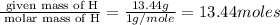 \frac{\text{ given mass of H}}{\text{ molar mass of H}}= \frac{13.44g}{1g/mole}=13.44moles