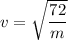 v=\sqrt{\dfrac{72}{m}}