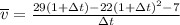 \overline{v}=\frac{29(1+\Delta t)-22(1+\Delta t)^{2}-7}{\Delta t}
