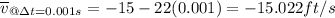 \overline{v}_{@\Delta t=0.001s}=-15-22(0.001)=-15.022ft/s