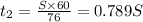 t_2=\frac{S\times 60}{76}=0.789S