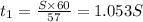 t_1=\frac{S\times 60}{57}=1.053S