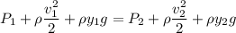 {P_1}+\rho\dfrac{v_1^2}{2}+\rho y_1g={P_2}+\rho\dfrac{v_2^2}{2}+\rho y_2g