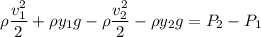 \rho\dfrac{v_1^2}{2}+\rho y_1g -\rho\dfrac{v_2^2}{2}-\rho y_2g={P_2}-P_1