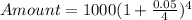 Amount = 1000(1 + \frac{0.05}{4})^{4}