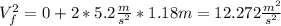 V_{f} ^{2} = 0 + 2* 5.2 \frac{m}{s^{2} } * 1.18m = 12.272 \frac{m^{2} }{s^{2} }