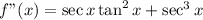 f"(x)=\sec x\tan^2 x+\sec^3 x