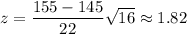z=\dfrac{155-145}{22}{\sqrt{16}}\approx1.82