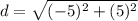 d=\sqrt{(-5)^2+(5)^2}