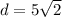 d=5\sqrt{2}