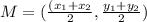 M=(\frac{(x_1+x_2}{2},\frac{y_1+y_2}{2})