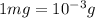 1mg=10^{-3}g