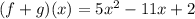 (f + g)(x) = 5x {}^{2}  - 11x + 2