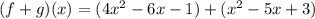 (f + g)(x) = (4x {}^{2}  - 6x - 1) + (x {}^{2}  - 5x + 3)