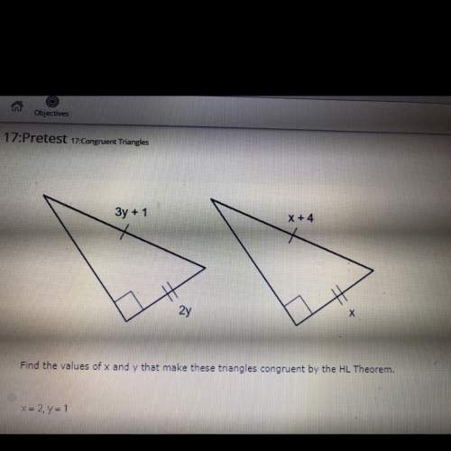 Find the values of x and y that make these triangles congruent by the hl theorem 1. x=2, y=1 2. x=3,