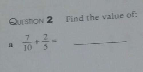 Find the value of 7/10 + 2/5 and explanation