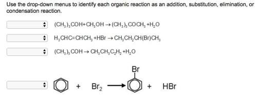 Use the drop-down menus to identify each organic reaction as an addition, substitution, elimination,