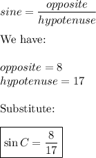 sine=\dfrac{opposite}{hypotenuse}\\\\\text{We have:}\\\\opposite=8\\hypotenuse=17\\\\\text{Substitute:}\\\\\boxed{\sin C=\dfrac{8}{17}}